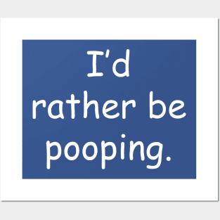 I'd Rather Be Pooping Posters and Art